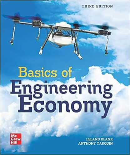 Basics of Engineering Economy 3rd Edition by Leland Blank, ISBN-13: 978-1259875984