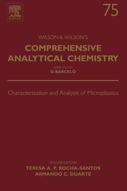 Characterization and Analysis of Microplastics Volume 75 First Edition by Teresa A.P. Rocha-Santos, ISBN-13: 978-0444638984