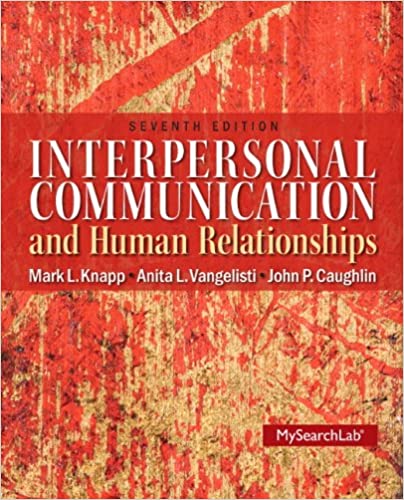 Interpersonal Communication and Human Relationships 7th Edition by Mark L. Knapp