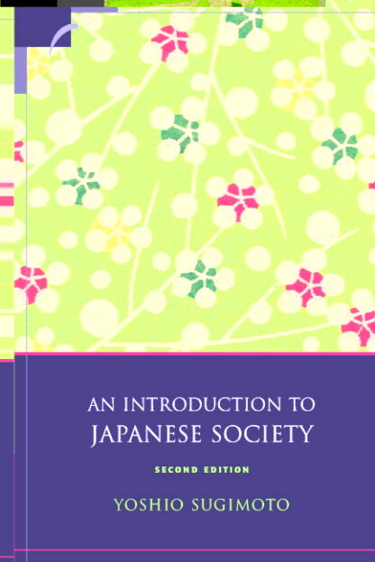 An Introduction to Japanese Society 2nd Edition by Yoshio Sugimoto, ISBN-13: 978-0521529259