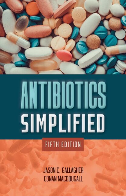 Antibiotics Simplified 5th Edition by Jason C. Gallagher, ISBN-13: 978-1284250060