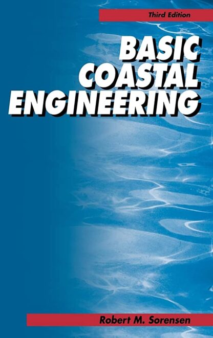 Basic Coastal Engineering 3rd Edition by Robert M. Sorensen, ISBN-13: 978-0387233321