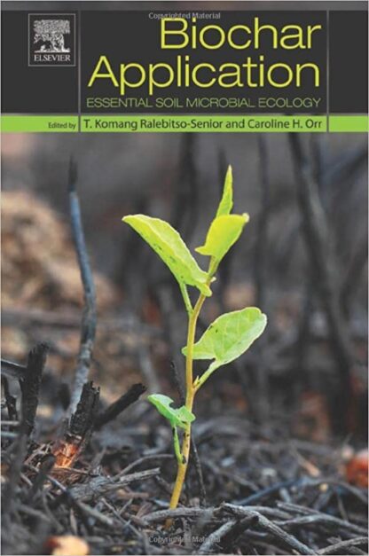 Biochar Application: Essential Soil Microbial Ecology by Theresia Komang Ralebitso, ISBN-13: 978-0128034330