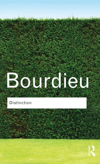 Distinction: A Social Critique of the Judgement of Taste by Pierre Bourdieu, ISBN-13: 978-1138835078