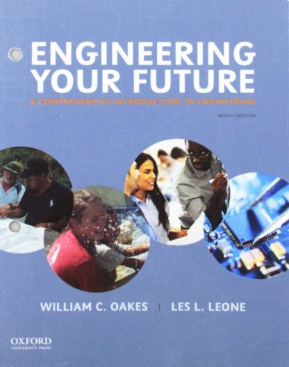 Engineering Your Future: A Comprehensive Introduction to Engineering 9th Edition, ISBN-13: 978-0190279264