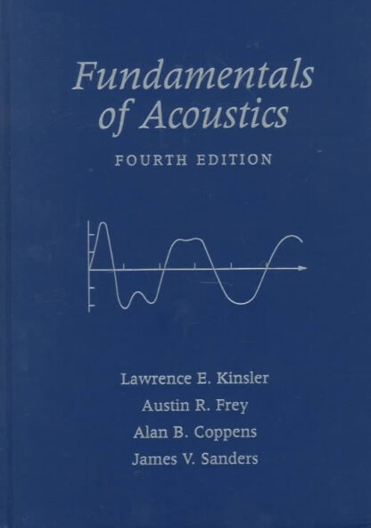 Fundamentals of Acoustics 4th Edition by Lawrence E. Kinsler, ISBN-13: 978-0471847892