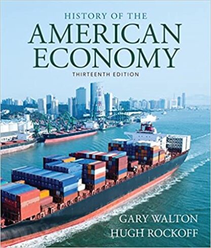 History of American Economy 13th Edition by Gary Walton, ISBN-13: 978-1337104609