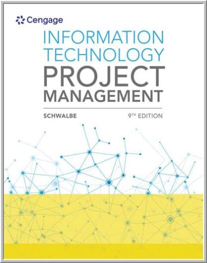 Information Technology Project Management 9th Edition by Kathy Schwalbe, ISBN-13: 978-1337101356