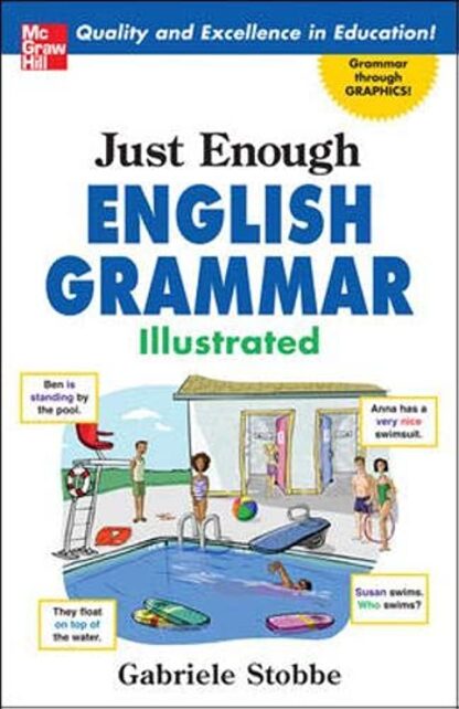 Just Enough English Grammar Illustrated 1st Edition by Gabriele Stobbe, ISBN-13: 978-0071492324