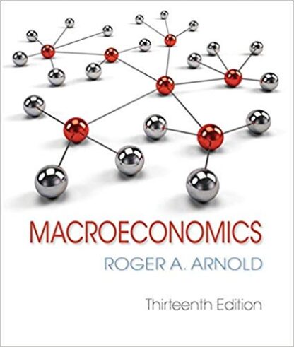 Macroeconomics 13th Edition by Roger A. Arnold, ISBN-13: 978-1337617390