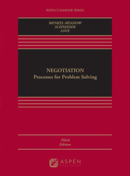 Negotiation: Processes for Problem Solving 3rd Edition by Carrie J Menkel-Meadow, ISBN-13: 978-1543801699