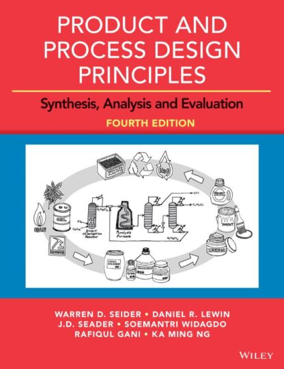 Product and Process Design Principles: Synthesis, Analysis and Evaluation 4th Edition, ISBN-13: 978-1119282631