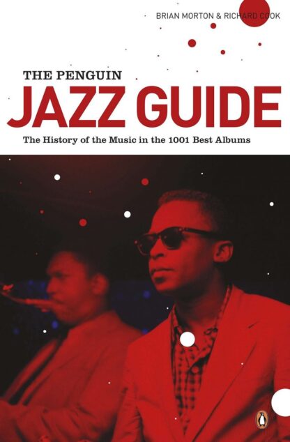 The Penguin Jazz Guide: The History of the Music in the 1001 Best Albums by Brian Morton, ISBN-13: 978-0141048314