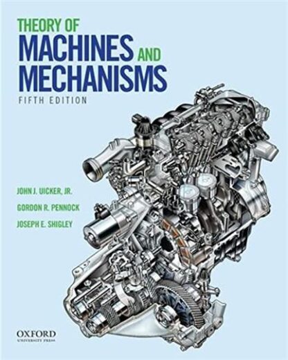 Theory of Machines and Mechanisms 5th Edition by John J. Uicker Jr., ISBN-13: 978-0190264482