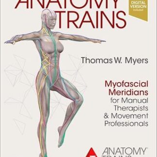 Anatomy Trains Myofascial Meridians for Manual Therapists and Movement Professionals 4th Edition