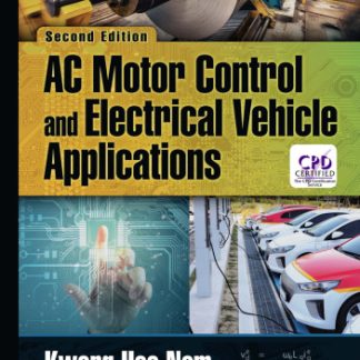 AC Motor Control and Electrical Vehicle Applications 2nd Edition by Kwang Hee Nam