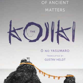 The Kojiki An Account of Ancient Matters by O No Yasumaro