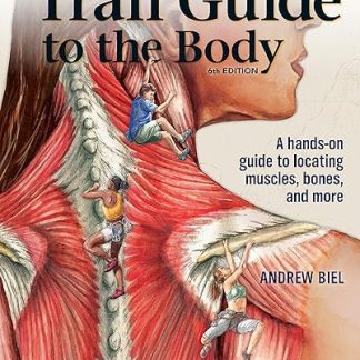 Trail Guide to The Body 6th Edition by Andrew Biel